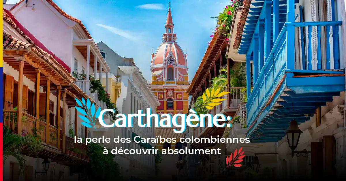 Carthagène : La Perle Incontournable des Caraïbes Colombiennes