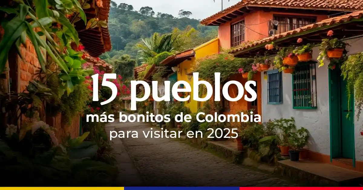 Conoce los 15 pueblos más bonitos de Colombia para visitar en 2025
