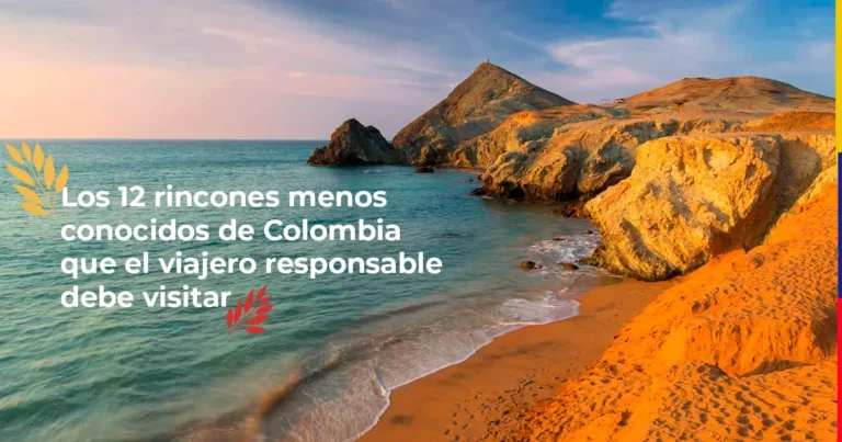 Los 12 rincones menos conocidos de Colombia que el viajero responsable debe visitar