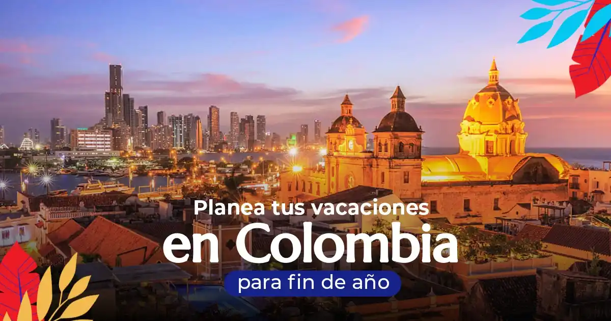 Planea tus vacaciones en Colombia para fin de año