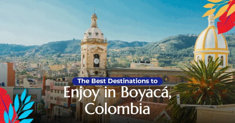 The Best Destinations to Enjoy in Boyacá, Colombia Memories