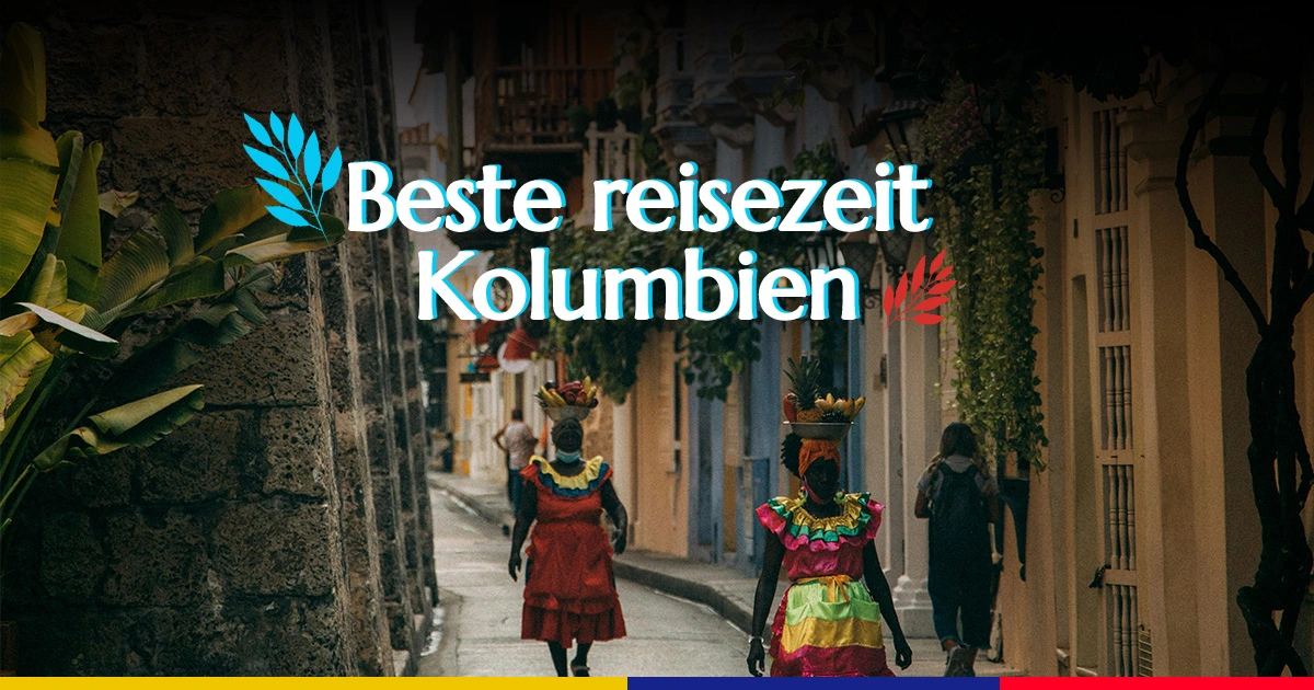 beste reisezeit kolumbien - agence DMc colombia memories